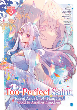 The Too-Perfect Saint: Tossed Aside by My Fiancé and Sold to Another Kingdom (Manga) Vol. 3