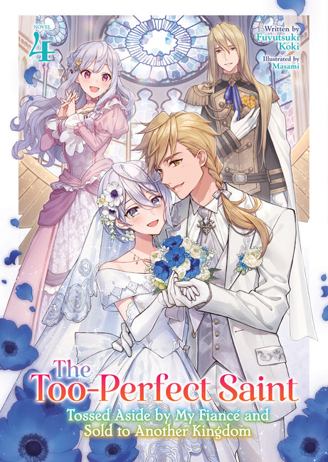 The Too-Perfect Saint: Tossed Aside by My Fiancé and Sold to Another Kingdom (Light Novel) Vol. 4